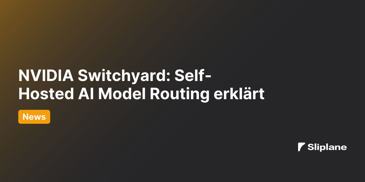 NVIDIA Switchyard: Self-Hosted AI Model Routing erklärt